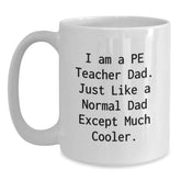 Funny PE Teacher Gifts for Men - 'I Am A Pe Teacher Dad' White Coffee Mug (11oz or 15oz), Gifts from Dad to PE Teacher on Birthday - Main